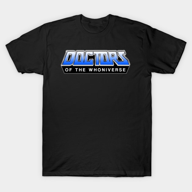 Doctors of the Whoniverse T-Shirt by GorillaMask